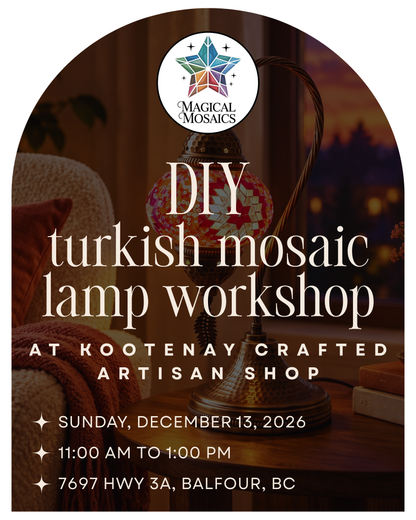 December 13th – DIY Turkish Mosaic Lamp Workshop at Kootenay Crafted Artisan Shop, Balfour, B.C.